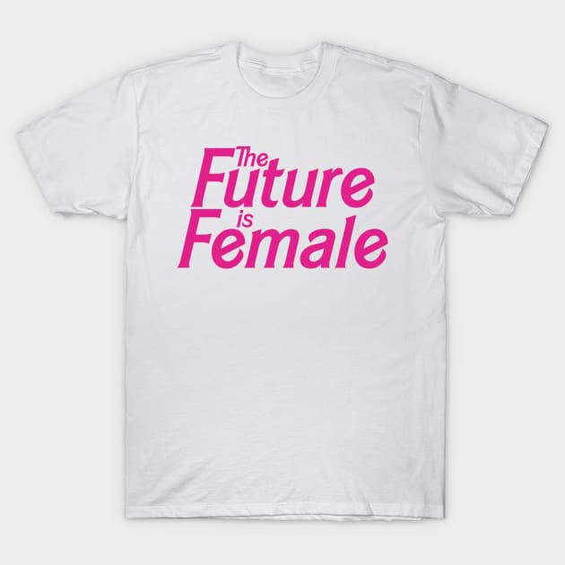The Future is Female (Doll Version) T-Shirt by fashionsforfans